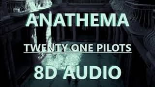 Anathema  Twenty One Pilots  8D Audio [upl. by Gaulin745]