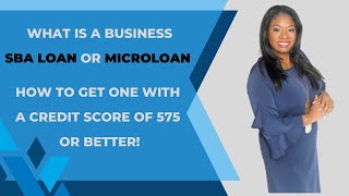 What is a business SBA Loan or Microloan and How to Get One with a Credit Score of 575 or better [upl. by Kay]