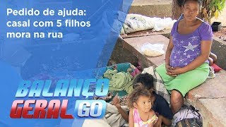 BG  Pedido de ajuda casal com 5 filhos mora na rua  16082018 [upl. by Tymothy]