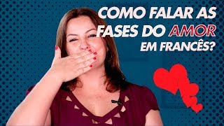 As Fases do AMOR em Francês [upl. by Jehias]