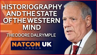 Theodore Dalrymple  Historiography and the State of the Western Mind  NatCon UK [upl. by Ecnaralc]