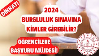 DİKKAT 2024 Bursluluk Sınavına Kimler Girebilir Öğrencilere Başvuru MÜJDESİ [upl. by Lenoj]