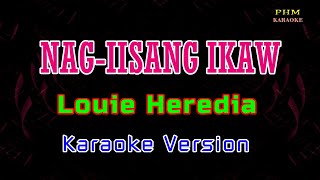 ♫ Nag iisang ikaw by Louie Heredia ♫ KARAOKE VERSION ♫ [upl. by Ayotal494]