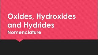 Naming OXIDES HYDROXIDES and HYDRIDES [upl. by Bettina982]