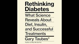 Gary Taubes  Rethinking Diabetes [upl. by Ahaelam]