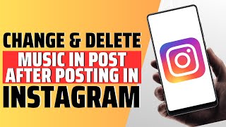 How To Change Or Delete Music In Post After Posting In Instagram  Full Guide [upl. by Persons]