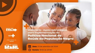 Webinário Apoio Estratégico para Implementação da Política Nacional de Saúde da População Negra [upl. by Lehcsreh]