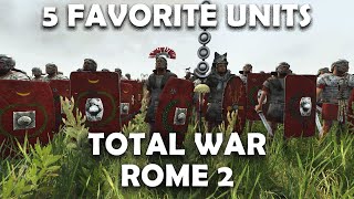 5 FAVORITE UNITS  Total War Rome 2 [upl. by Eduino531]