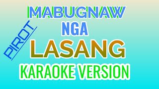 MABUGNAW ANG LASANG  KARAOKE VERSION  PIROT  LOVE SONG  tataybembem  bheemzkheemixtv [upl. by Gnuh828]