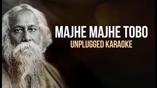 মাঝে মাঝে তব  Majhe Majhe Tobo  Rabindra Sangeet  Unplugged Karaoke [upl. by Neddra221]