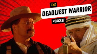 The Deadliest Warrior Podcast Ep 32 Teddy Roosevelt vs Lawrence of Arabia [upl. by Duke]