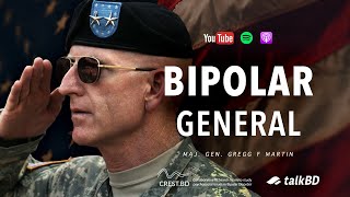 Bipolar General My Forever War with Mental Illness  Maj Gen Gregg Martin  talkBD EP 37 🎖️ [upl. by Yonatan819]