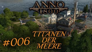 Konserven und Ausbau der Stadt 006 quotTitanen der Meerequot  Anno 1800 [upl. by Annor655]