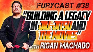 FURYCAST • “Building A Legacy In JiuJitsu” W Rigan Machado [upl. by Adnhoj]