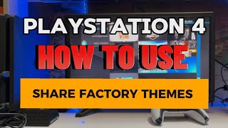 How To Use ShareFactory Themes On Playstation 4 [upl. by Haletky]