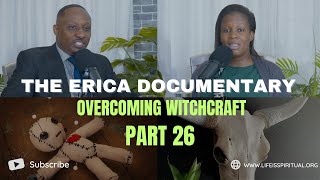 LIFE IS SPIRITUAL PRESENTS  ERICA DOCUMENTARY PART 26  OVERCOMING WITCHCRAFT [upl. by Mimajneb]