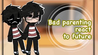 Bad parenting react to future [upl. by Ultima794]