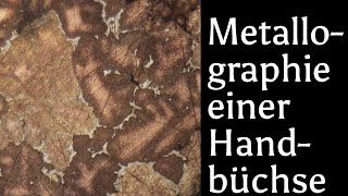 Archaeometallurgie Metallographie einer gegossenen Bronzehandbüchse archaeometallurgy [upl. by Radloff]