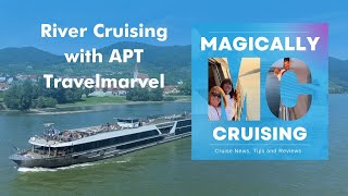 What is it like to River Cruise with APT Travelmarvel  Magically Cruising Cruise Podcast [upl. by Addi]