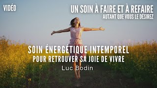 Soin Énergétique Intemporel  Pour retrouver sa joie de vivre  Luc Bodin [upl. by Meingolda]