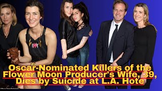 Oscar Nominated Killers of the Flower Moon Producers Wife 39 Dies by Suicide at L A Hotel [upl. by Maag]