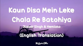 Kaun Disa Mein Leke Chala Re Batohiya Lyrics English Translation  Hemlata amp Jaspal Singh [upl. by Odnomor]