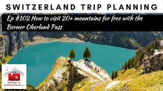 Visit mountains free with the Berner Oberland Pass  Holidays to Switzerland Travel Podcast Ep 102 [upl. by Mcnair]