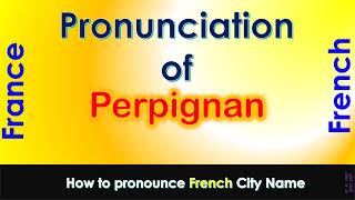 Perpignan  How to pronounce Perpignan PyrénéesOrientales Occitanie in French accent [upl. by Aytac167]