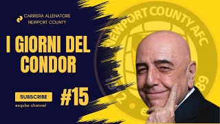 I GIORNI DEL CONDOR  Carriera allenatore Newport County 15 [upl. by Yllib]