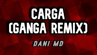 CARGA GanGa REMIX  Dani MD Video Lyrics [upl. by Thacker]