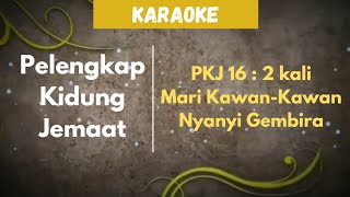 PELENGKAP KIDUNG JEMAAT  PKJ 16  1 quot MARI KAWAN  KAWAN NYANYI GEMBIRA quot  KARAOKE  LIRIK [upl. by Nyrak]