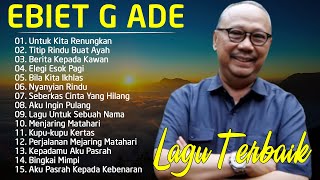 Ebiet G Ade Full Album  Lagu Ebiet G Ade Untuk Renungan Hidup Paling Populer Sepanjang Masa [upl. by Cherey]