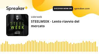 STEELWEEK  Lento riavvio del mercato [upl. by Okime]