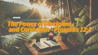 Embracing Wisdom The Power of Discipline and Correction  Proverbs 121 [upl. by Trini]