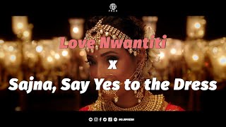 Love Nwantiti x Sajna Remix  Say Yes To The Dress  O Fresh  CKay  Badshah  Bollywood  Mashup [upl. by Sihun950]