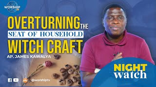 OVERTURNING THE SEAT OF HOUSEHOLD WITCHCRAFT  NIGHT WATCH 17th102023  WITH AP JAMES KAWALYA [upl. by Gnilyarg]