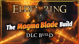 MOST POWERFUL Magma Blade STRENGTH FAITH Build Best Elden Ring Build For Elden Ring DLC [upl. by Olihs]