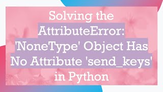 Solving the AttributeError NoneType Object Has No Attribute sendkeys in Python [upl. by Gnni]