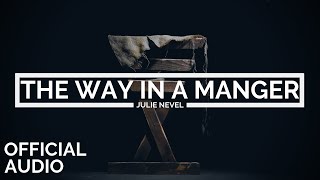 Julie Nevel  The Way In A Manger OFFICIAL AUDIO [upl. by Annoyt]