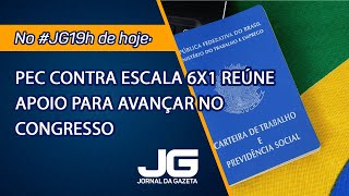 PEC contra escala 6x1 reúne apoio para avançar no Congresso – Jornal da Gazeta – 13112024 [upl. by Roseanne]