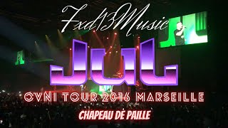 Fxd13Officiel  JUL  CHAPEAU DE PAILLE feat MOUBARAK OVNI TOUR 2016 MARSEILLE [upl. by Gardel]