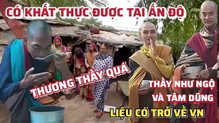 THẦY NHƯ NGỘ VÀ TÂM DŨNG CÓ KHẤT THỰC ĐƯỢC THỨC ĂN TẠI ẤN ĐỘ [upl. by Goeselt778]