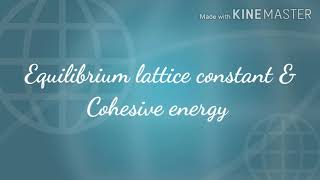 Equilibrium lattice constant ampCohesive energy [upl. by Copland]