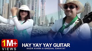 Nazir Khara amp Ghezaal Enaayat  Hay Yay Yay Guitar Official Video HD [upl. by Baerl]