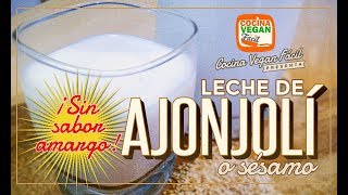 Leche de sésamo o ajonjolí sin sabor amargo  Cocina Vegan Fácil [upl. by Gregorius]