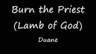 Burn the Priest  Duane [upl. by Ellehcar]