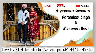 Paramjeet Singh amp Manpreet Kaur  Engagement Ceremony  ULike Studio Naraingarh [upl. by Enylorac]