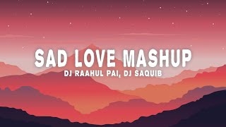 Sad Love Mashup Lyrics  Dj Raahul Pai DJ Saquib [upl. by Ytram10]