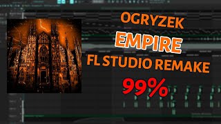 Ogryzek  EMPIRE  FL STUDIO REMAKE 99 ACCURATE [upl. by Leacim]