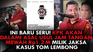 INI BARU SERU KPK AKAN DALAMI ASAL USUL JAM TANGAN MEWAH Rp 12 M MILIK JAKSA KASUS TOM LEMBONG [upl. by Drusus]